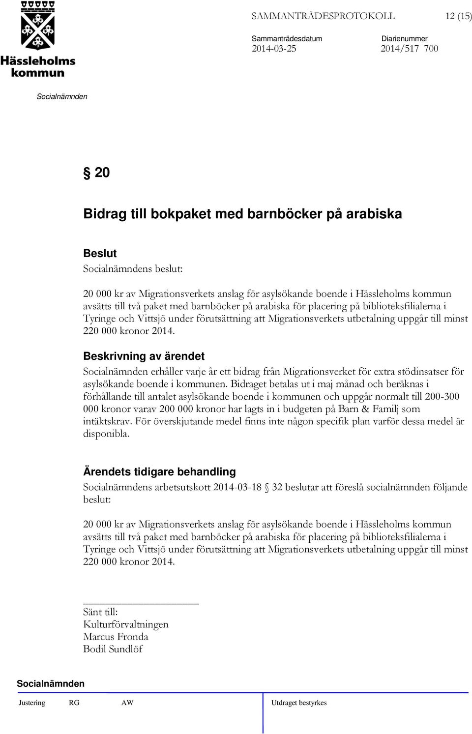 erhåller varje år ett bidrag från Migrationsverket för extra stödinsatser för asylsökande boende i kommunen.