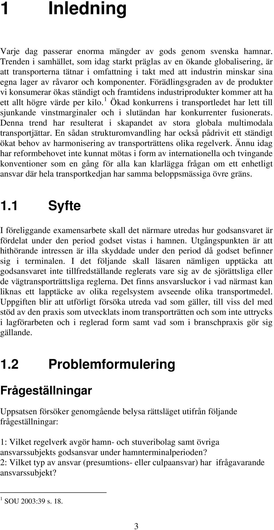 Förädlingsgraden av de produkter vi konsumerar ökas ständigt och framtidens industriprodukter kommer att ha ett allt högre värde per kilo.