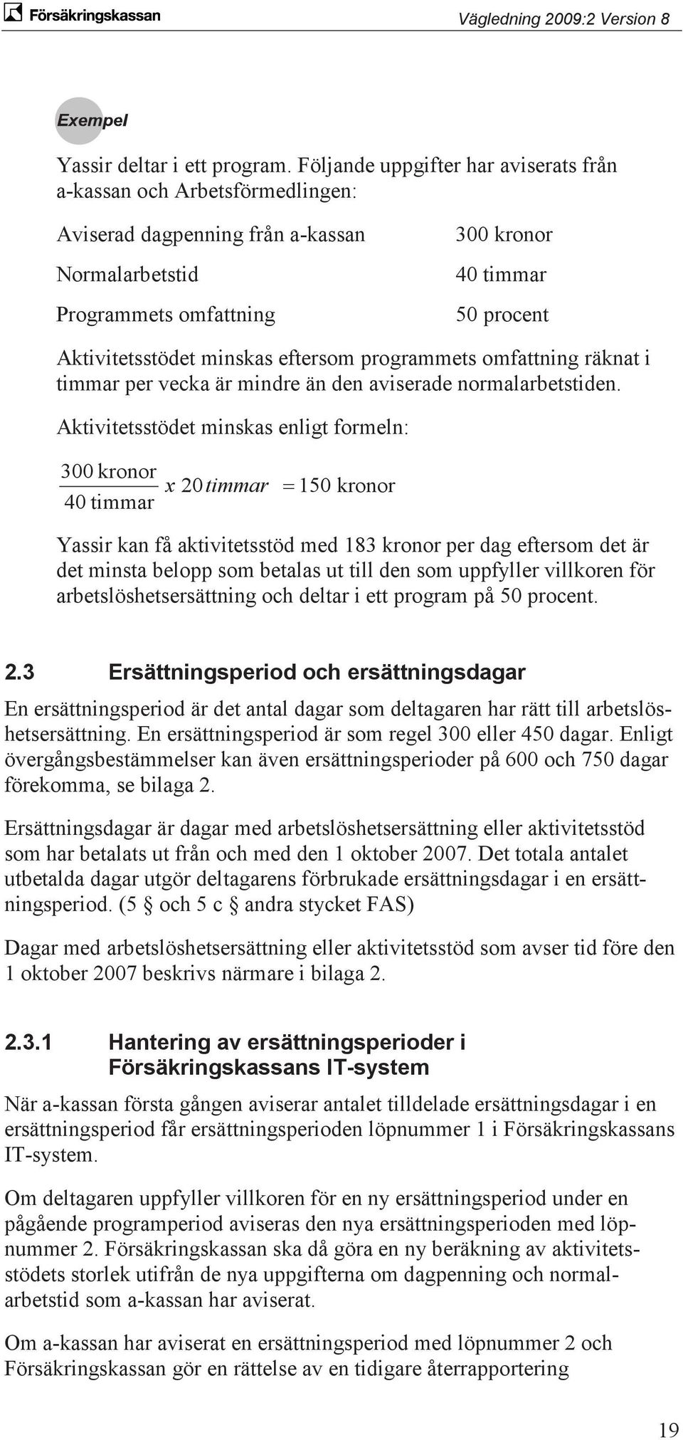 minskas eftersom programmets omfattning räknat i timmar per vecka är mindre än den aviserade normalarbetstiden.