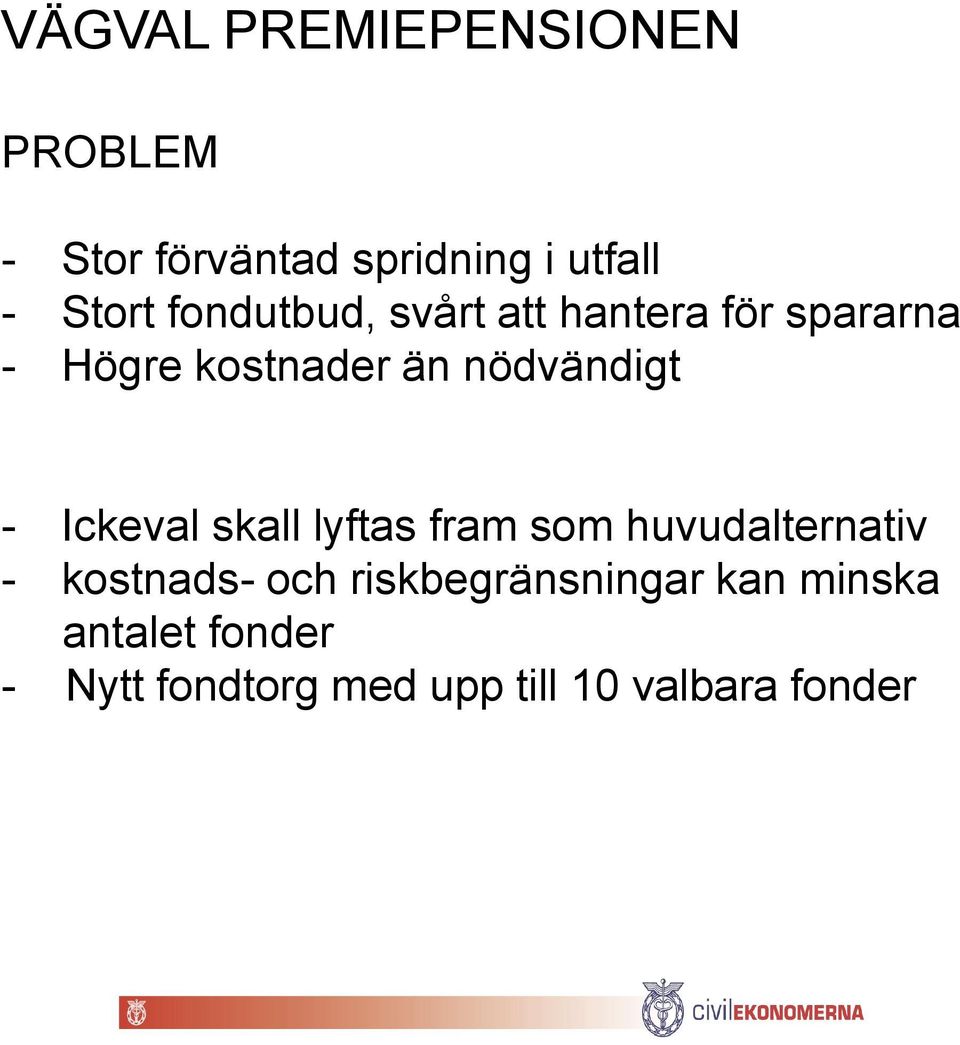 Ickeval skall lyftas fram som huvudalternativ - kostnads- och