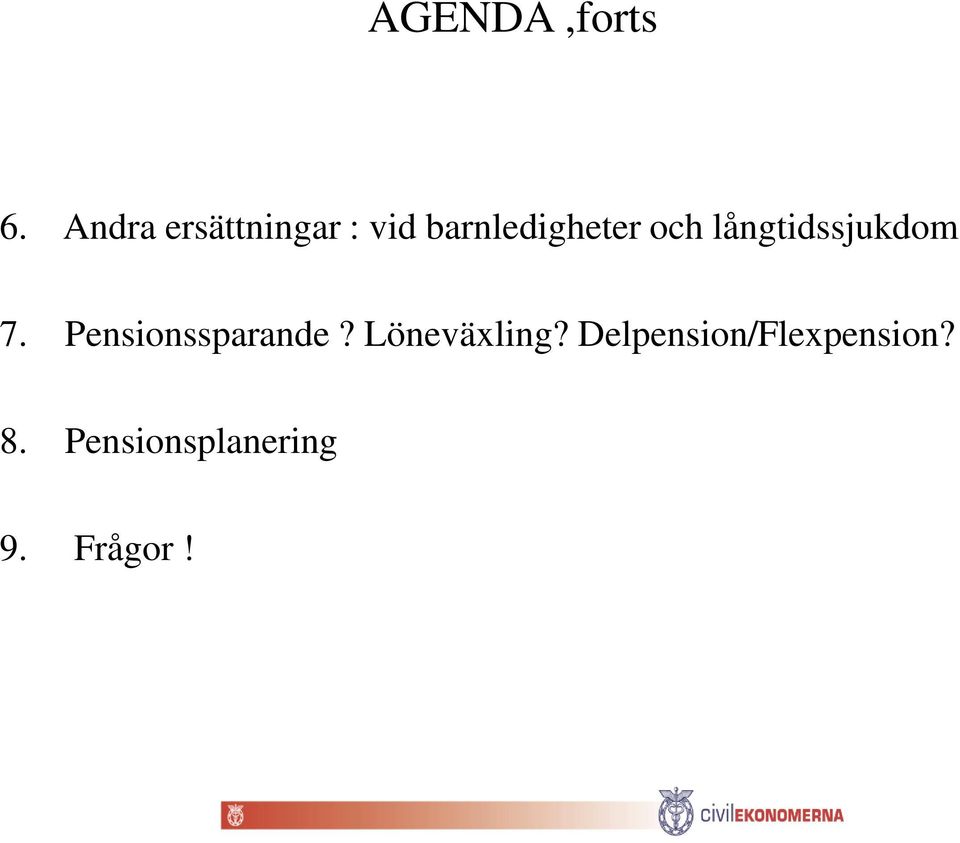 och långtidssjukdom 7. Pensionssparande?