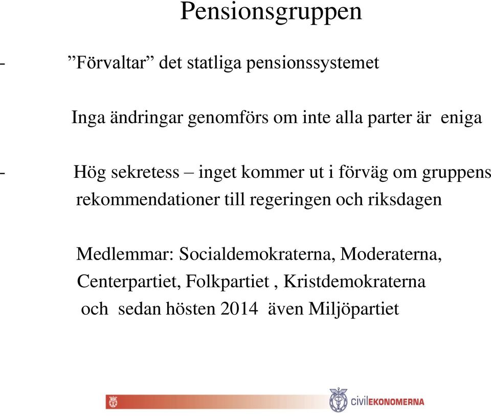 rekommendationer till regeringen och riksdagen Medlemmar: Socialdemokraterna,