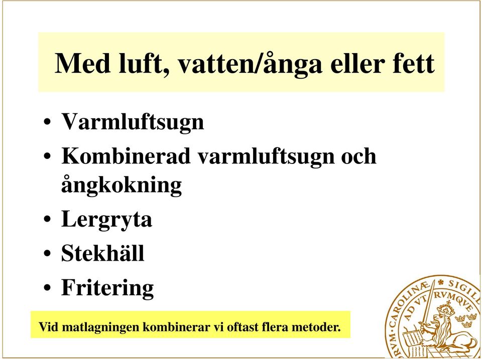 ångkokning k Lergryta Stekhäll Fritering