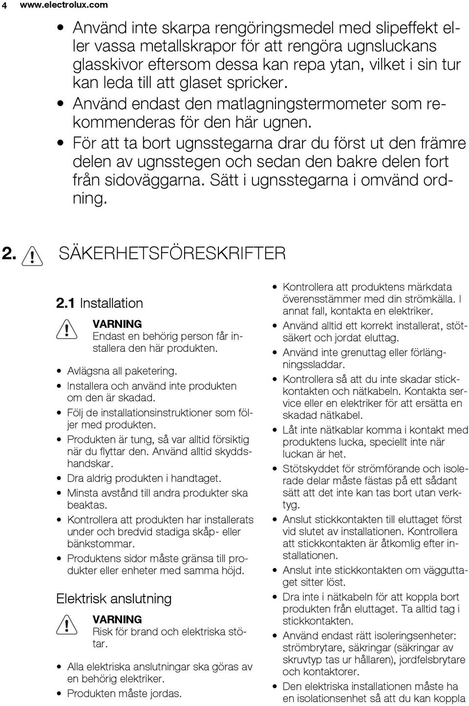 Använd endast den matlagningstermometer som rekommenderas för den här ugnen.