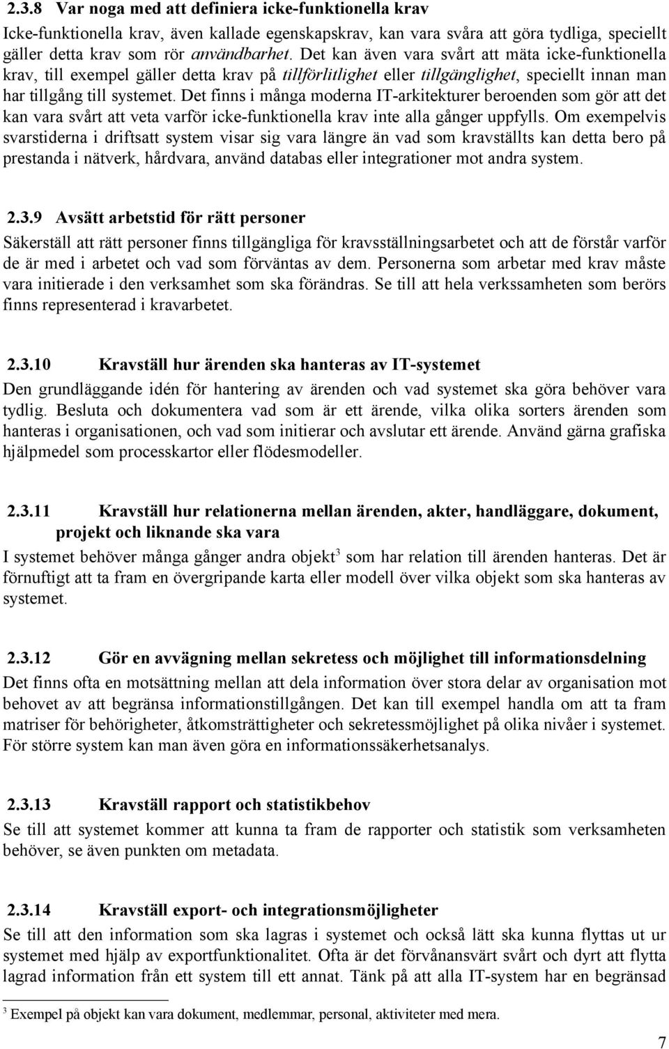 Det finns i många moderna IT-arkitekturer beroenden som gör att det kan vara svårt att veta varför icke-funktionella krav inte alla gånger uppfylls.