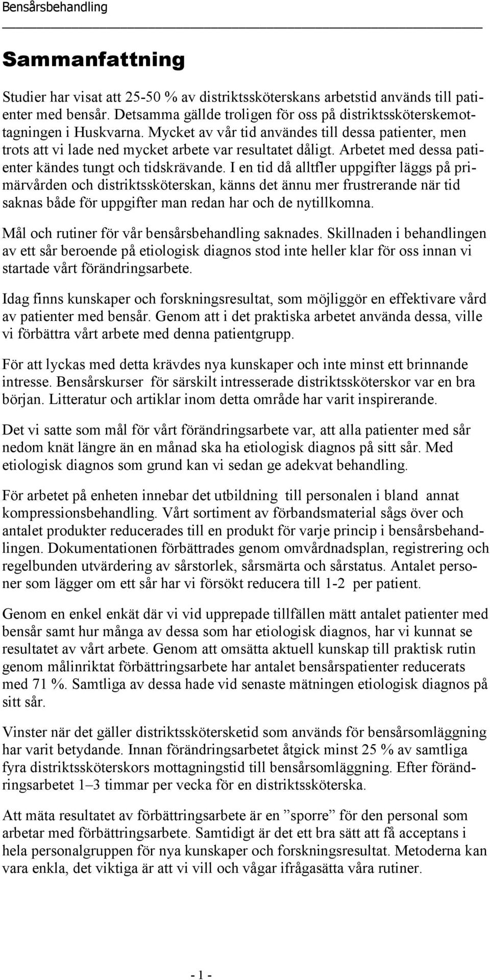 I en tid då alltfler uppgifter läggs på primärvården och distriktssköterskan, känns det ännu mer frustrerande när tid saknas både för uppgifter man redan har och de nytillkomna.