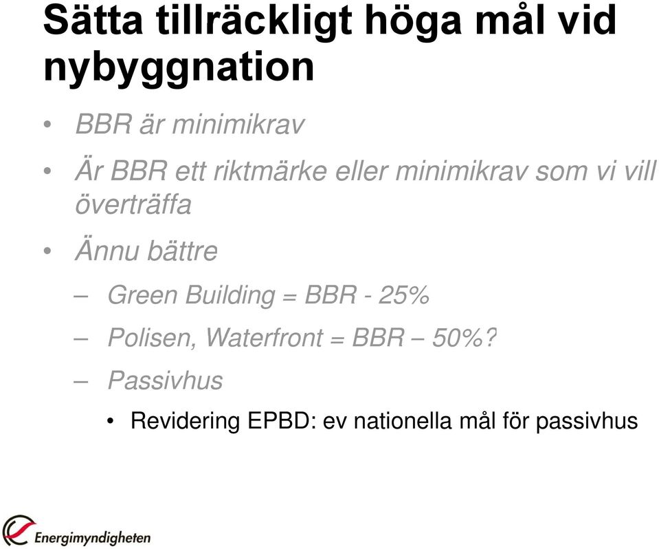 Ännu bättre Green Building = BBR - 25% Polisen, Waterfront =