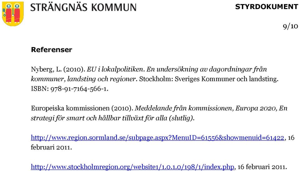 Meddelande från kommissionen, Europa 2020, En strategi för smart och hållbar tillväxt för alla (slutlig). http://www.region.