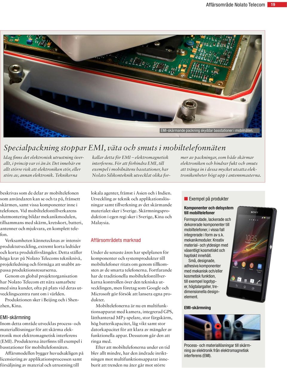 Det innebär en allt större risk att elektroniken stör, eller störs av, annan elektronik. Teknikerna kallar detta för EMI elektromagnetisk interferens.