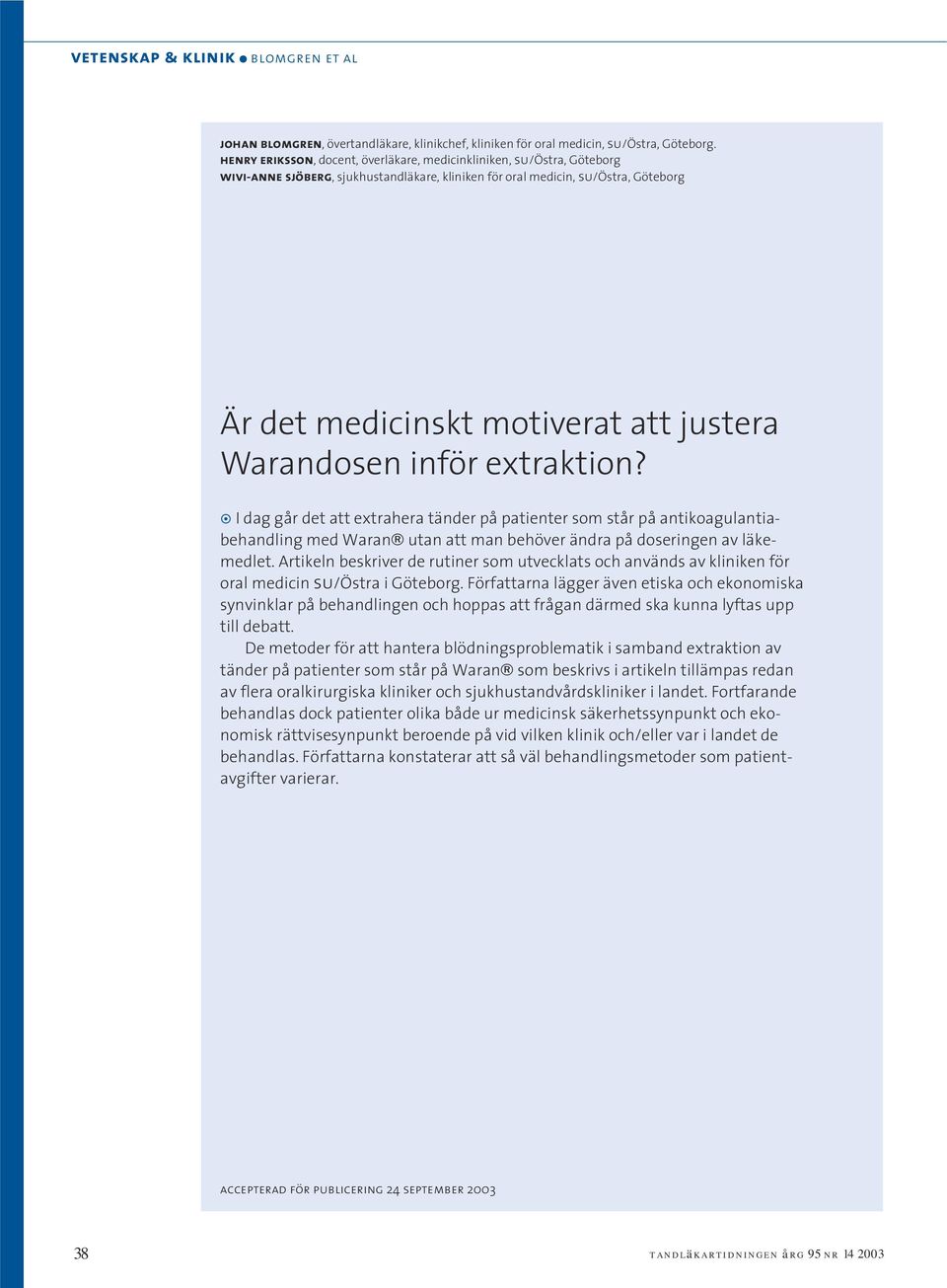 Warandosen inför extraktion? I dag går det att extrahera tänder på patienter som står på antikoagulantiabehandling med Waran utan att man behöver ändra på doseringen av läkemedlet.