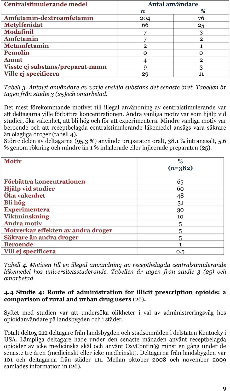 Det mest förekommande motivet till illegal användning av centralstimulerande var att deltagarna ville förbättra koncentrationen.