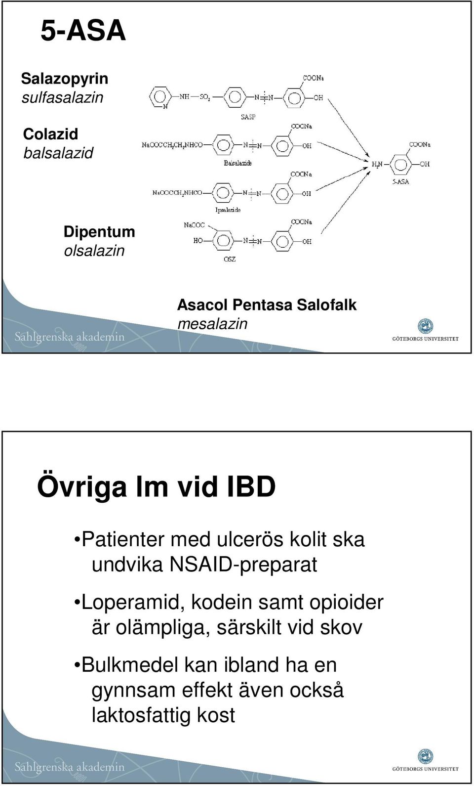 undvika NSAID-preparat Loperamid, kodein samt opioider är olämpliga, särskilt