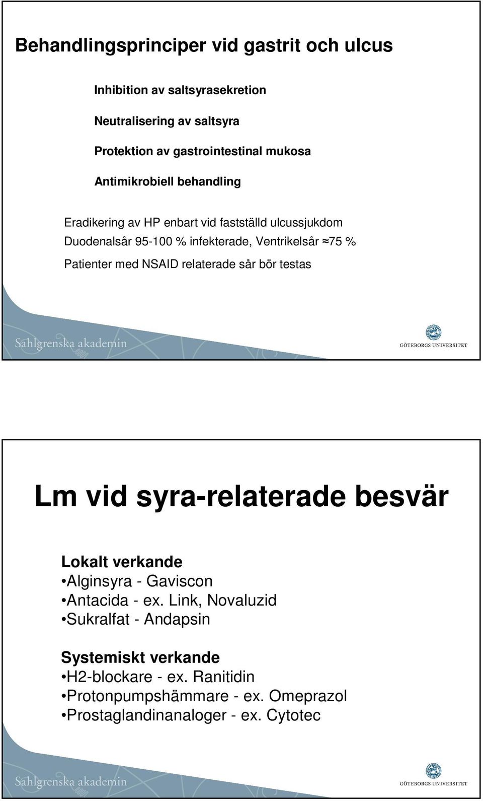 Patienter med NSAID relaterade sår bör testas Lm vid syra-relaterade besvär Lokalt verkande Alginsyra - Gaviscon Antacida - ex.