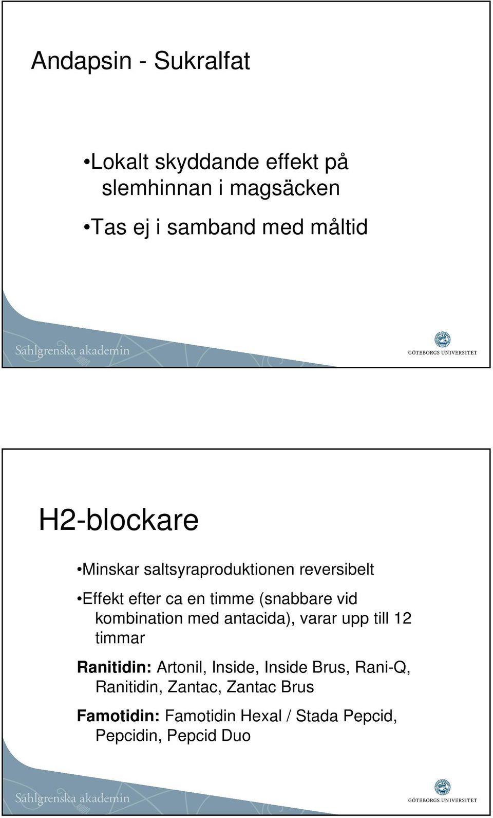 vid kombination med antacida), varar upp till 12 timmar Ranitidin: Artonil, Inside, Inside Brus,