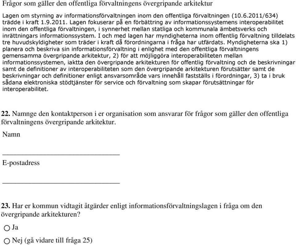 Lagen fokuserar på en förbättring av informationssystemens interoperabilitet inom den offentliga förvaltningen, i synnerhet mellan statliga och kommunala ämbetsverks och inrättningars