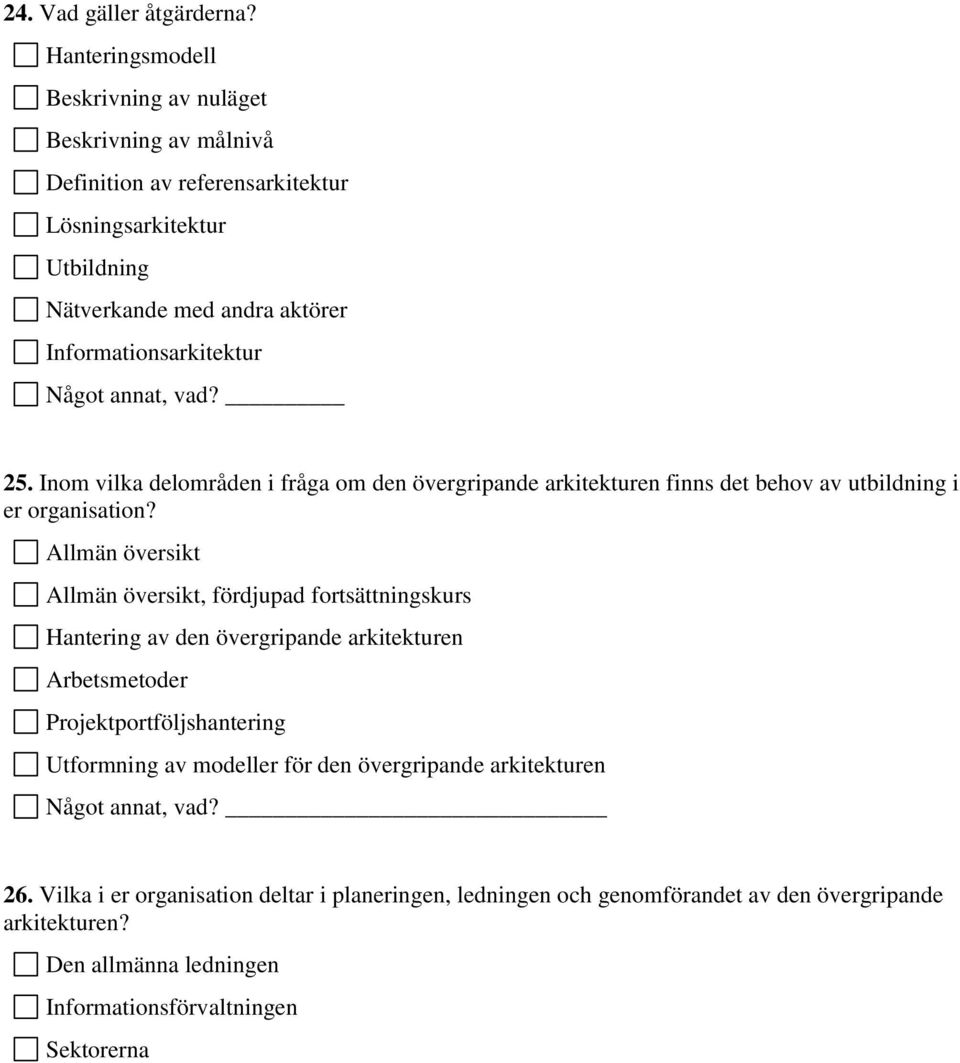 Något annat, vad? 25. Inom vilka delområden i fråga om den övergripande arkitekturen finns det behov av utbildning i er organisation?