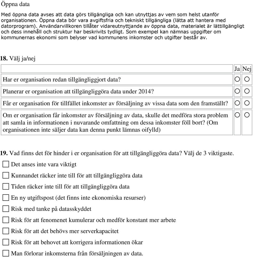 Användarvillkoren tillåter vidareutnyttjande av öppna data, materialet är lättillgängligt och dess innehåll och struktur har beskrivits tydligt.