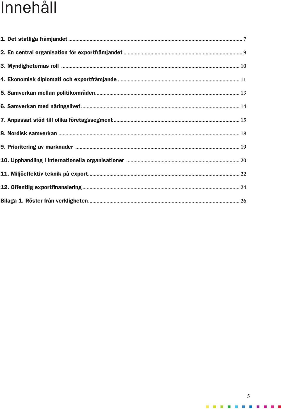 Anpassat stöd till olika företagssegment... 15 8. Nordisk samverkan... 18 9. Prioritering av marknader... 19 10.