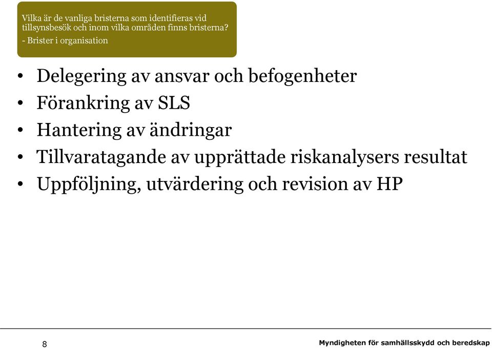 - Brister i organisation Delegering av ansvar och befogenheter Förankring av