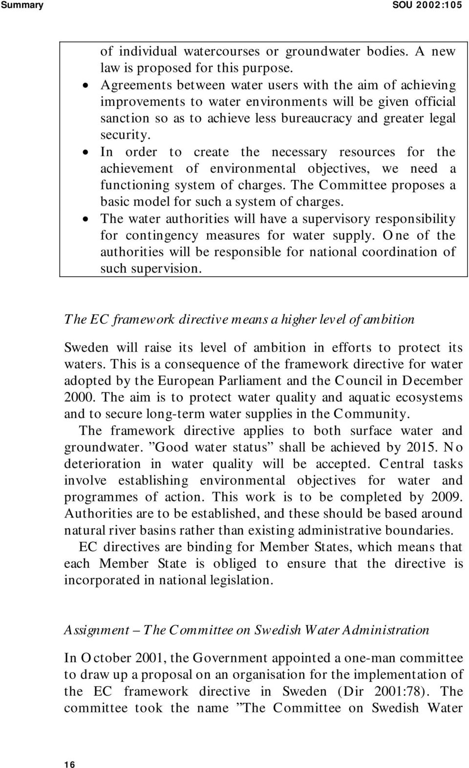 N In order to create the necessary resources for the achievement of environmental objectives, we need a functioning system of charges.