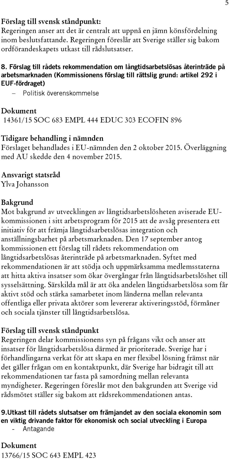 683 EMPL 444 EDUC 303 ECOFIN 896 Förslaget behandlades i EU-nämnden den 2 oktober 2015. Överläggning med AU skedde den 4 november 2015.