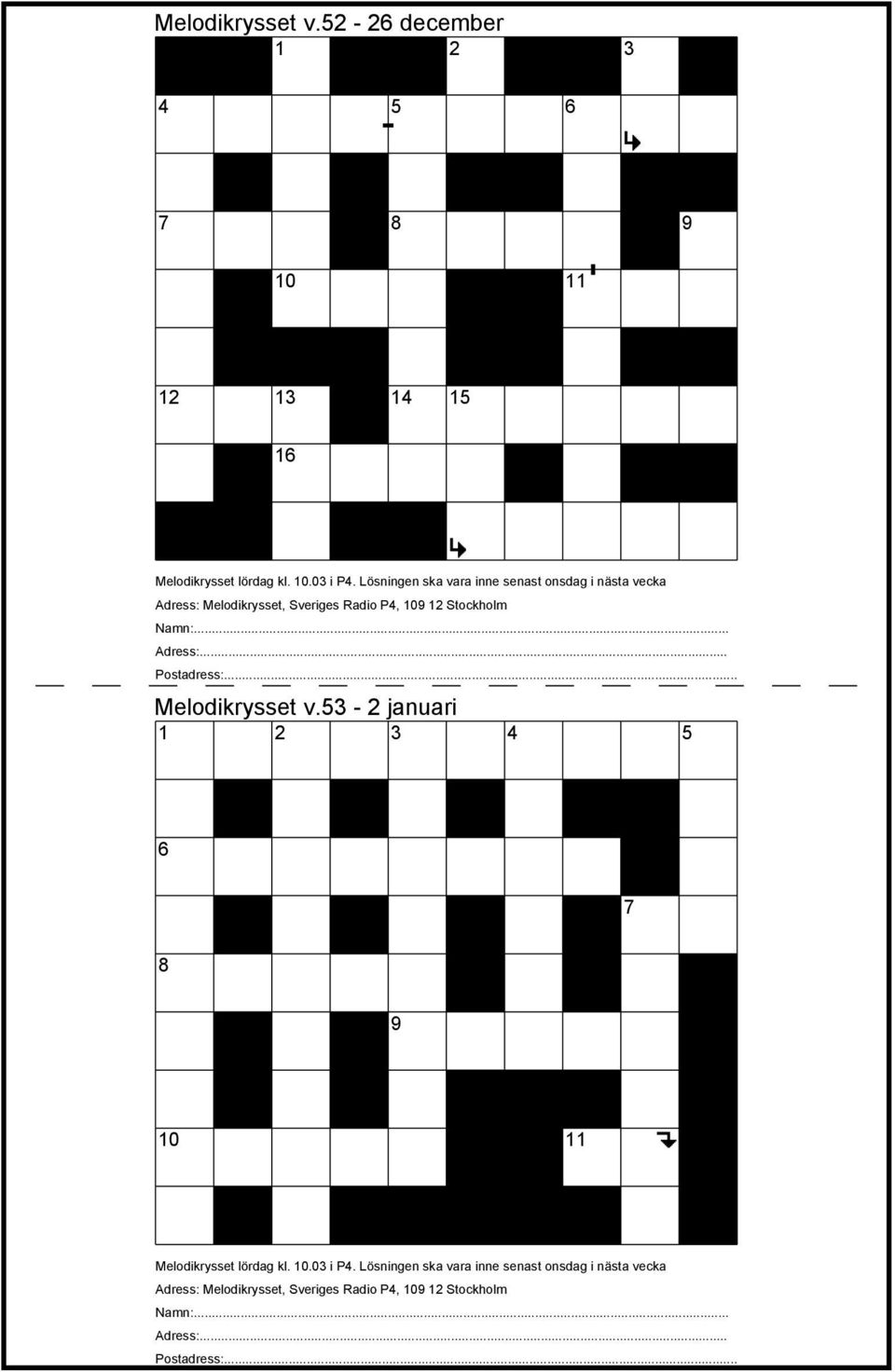 .. Adress:... Postadress:... Melodikrysset v.53-2 januari 1 2 3 4 5 6 7 8 9 10 11 Melodikrysset lördag kl. 10.03 i P4.