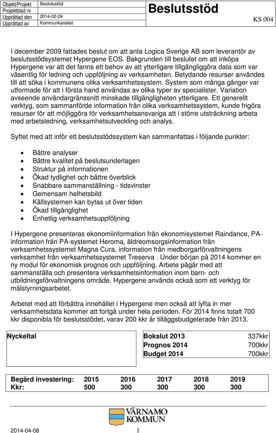 Betydande resurser användes till att söka i kommunens olika verksamhetssystem. System som många gånger var utformade för att i första hand användas av olika typer av specialister.