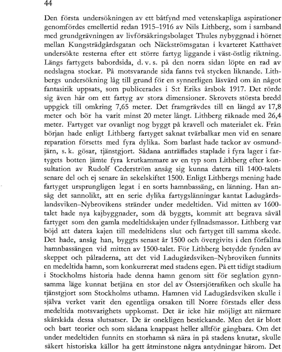 På motsvarande sida fanns två stycken liknande. Lithbergs undersökning låg till grund för en synnerligen läsvärd om än något fantasirik uppsats, som publicerades i S:t Erik s årsbok 1917.