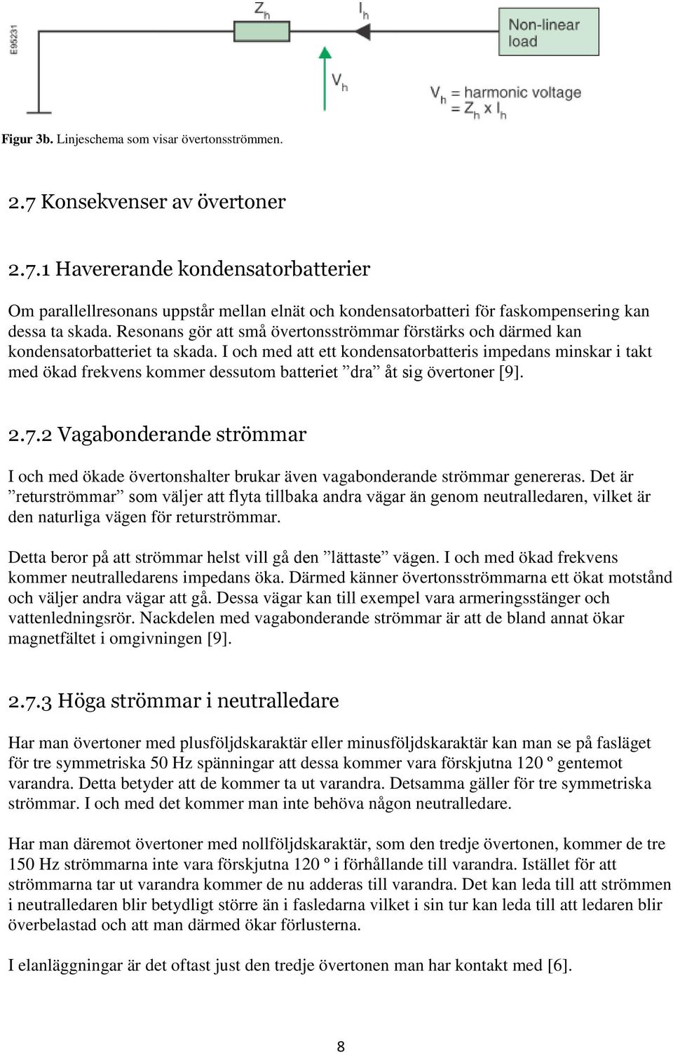 I och med att ett kondensatorbatteris impedans minskar i takt med ökad frekvens kommer dessutom batteriet dra åt sig övertoner [9]. 2.7.