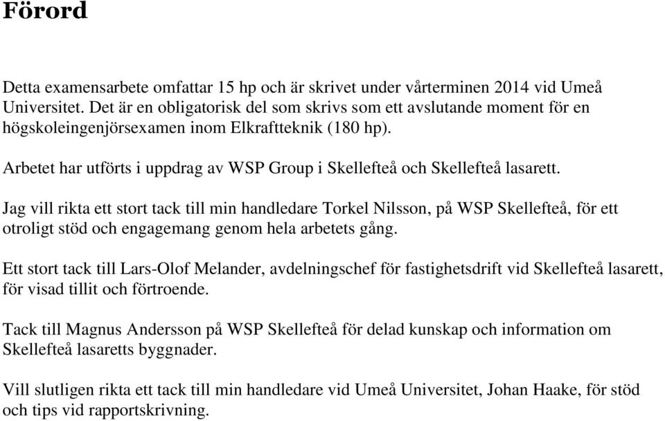 Arbetet har utförts i uppdrag av WSP Group i Skellefteå och Skellefteå lasarett.