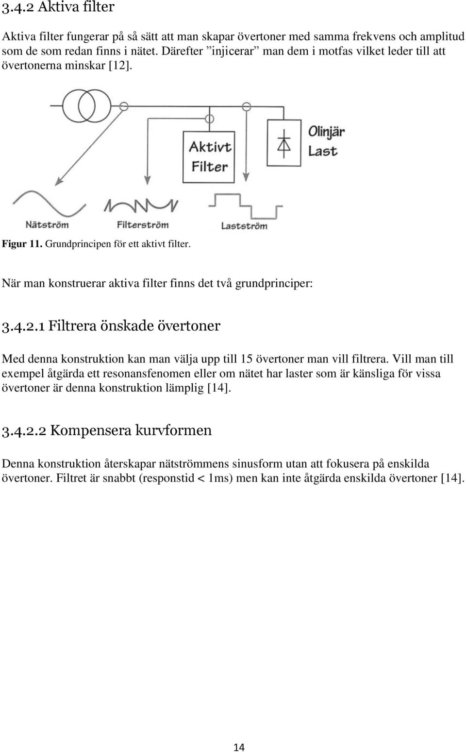 2.1 Filtrera önskade övertoner Med denna konstruktion kan man välja upp till 15 övertoner man vill filtrera.