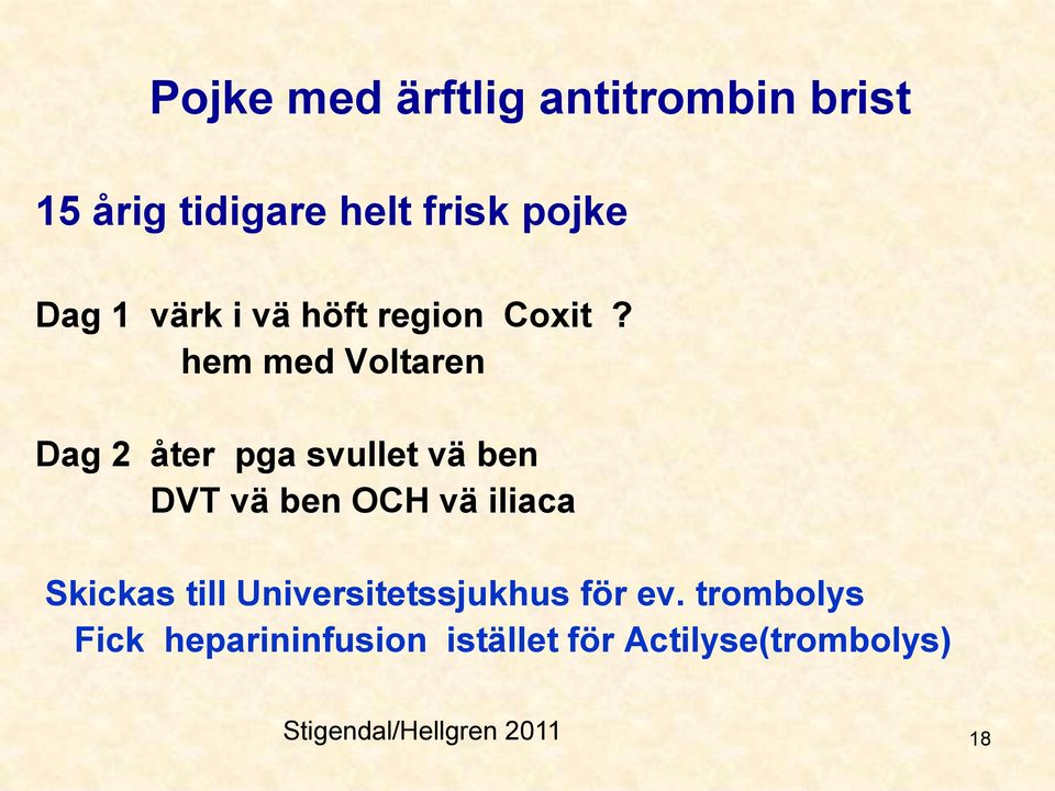 hem med Voltaren Dag 2 åter pga svullet vä ben DVT vä ben OCH vä iliaca
