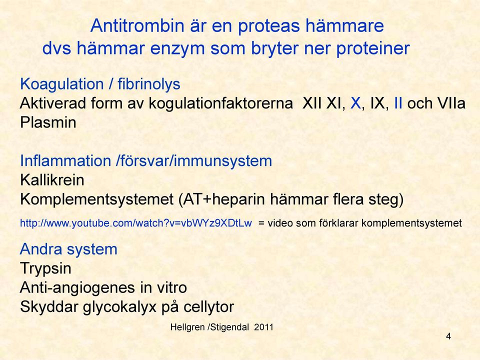 Komplementsystemet (AT+heparin hämmar flera steg) http://www.youtube.com/watch?