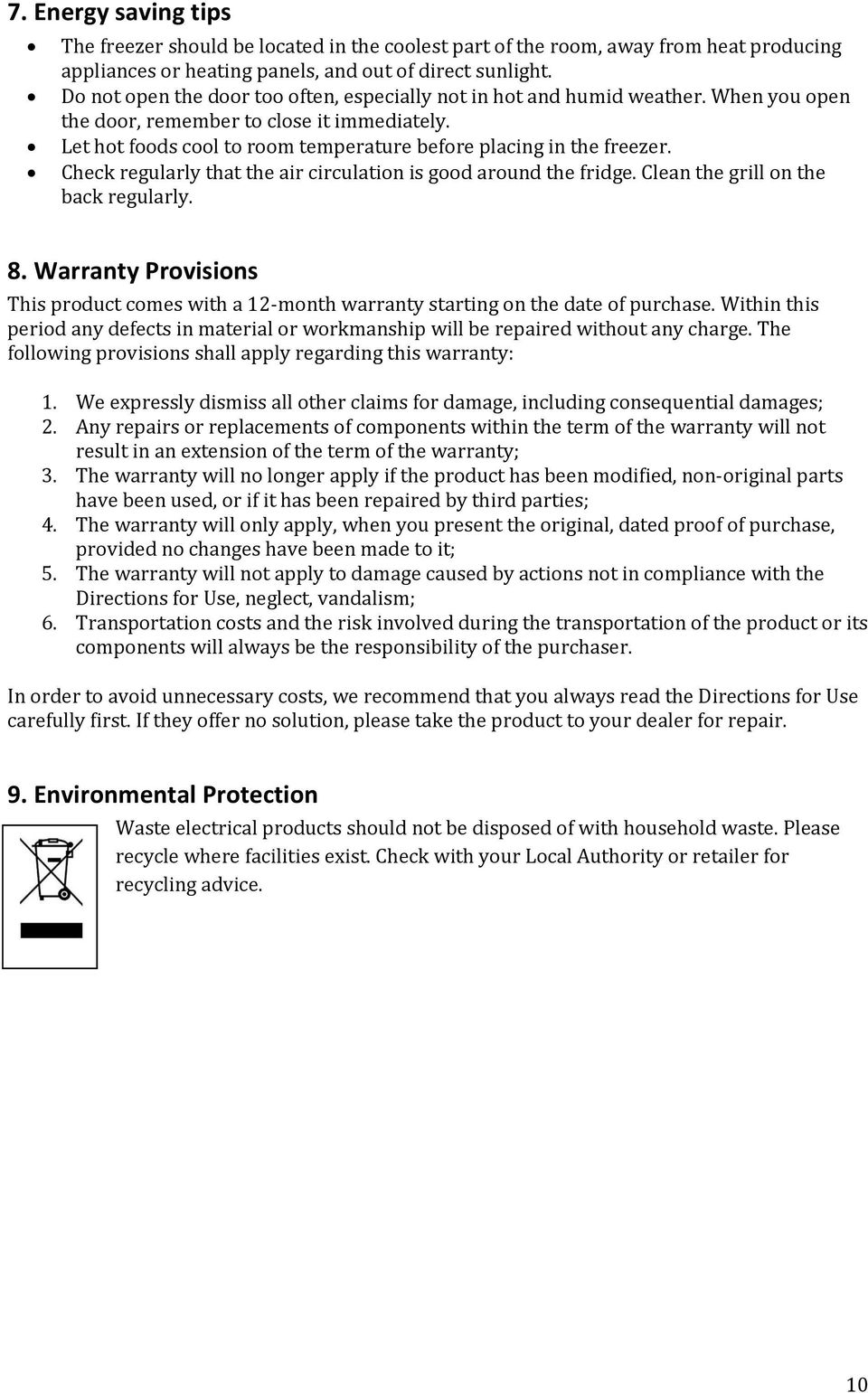 Check regularly that the air circulation is good around the fridge. Clean the grill on the back regularly. 8.