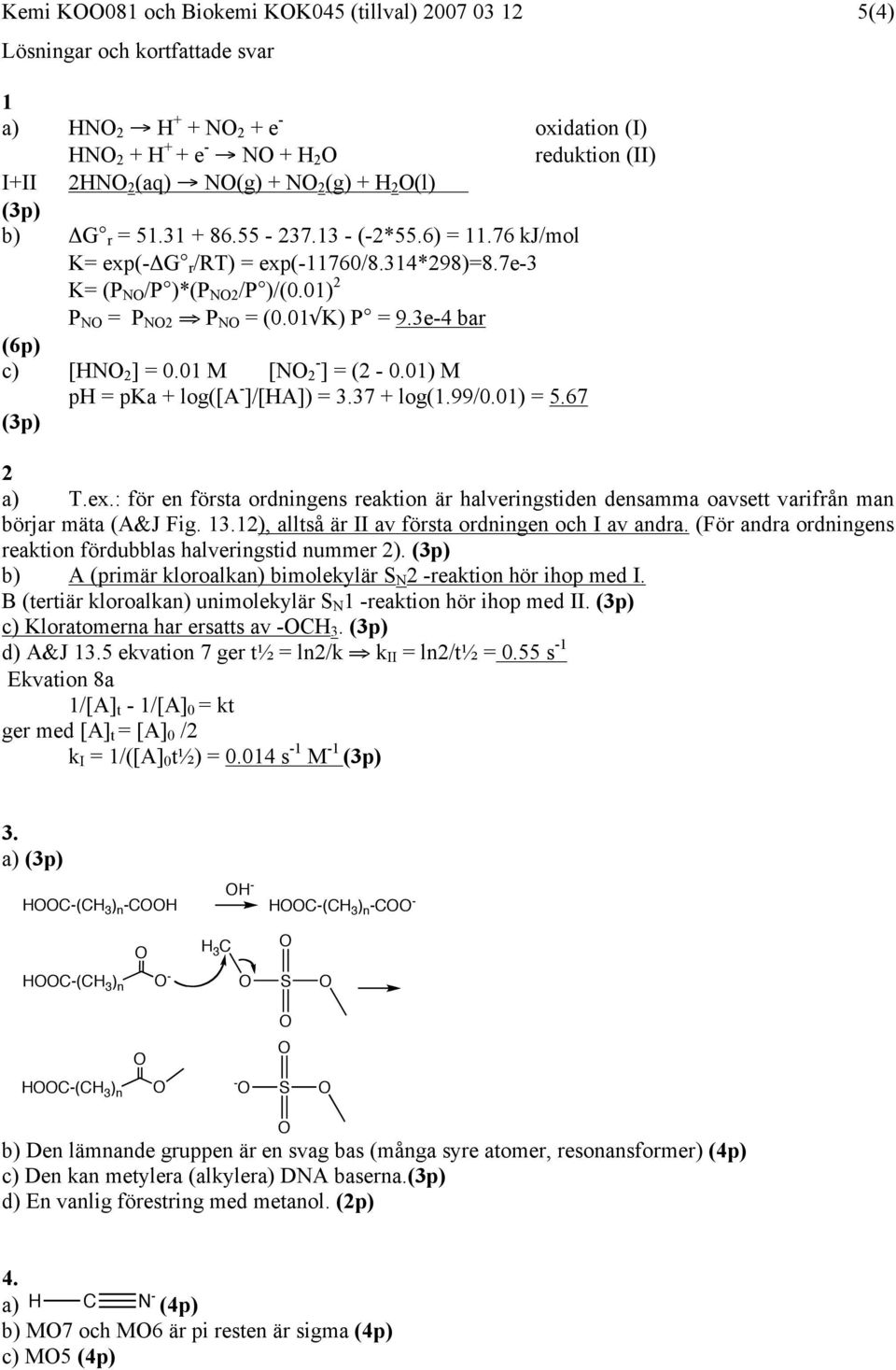 3e-4 bar (6p) c) [HN 2 ] = 0.01 M [N - 2 ] = (2-0.01) M ph = pka + log([a - ]/[HA]) = 3.37 + log(1.99/0.01) = 5.67 (3p) 2 a) T.ex.