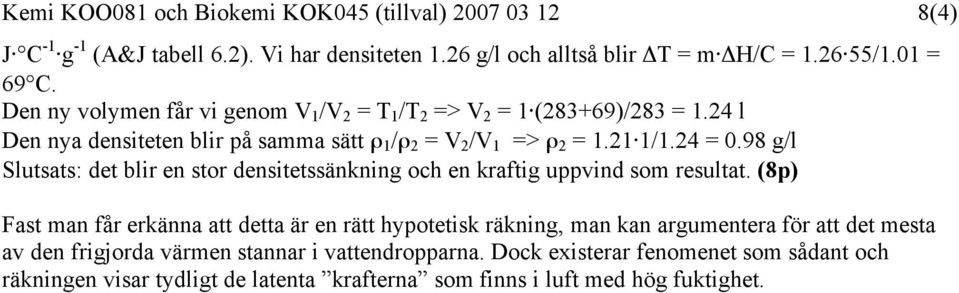 98 g/l Slutsats: det blir en stor densitetssänkning och en kraftig uppvind som resultat.