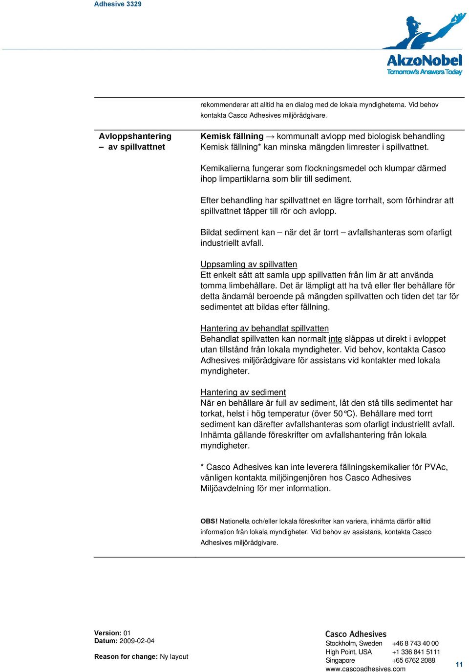 Kemikalierna fungerar som flockningsmedel och klumpar därmed ihop limpartiklarna som blir till sediment.