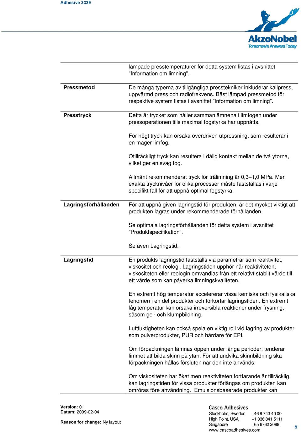 Bäst lämpad pressmetod för respektive system listas i avsnittet Information om limning.