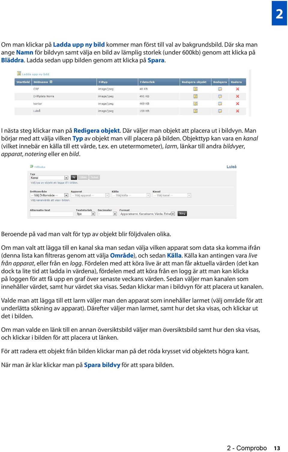 Man börjar med att välja vilken Typ av objekt man vill placera på bilden. Objekttyp kan vara en kanal (vilket innebär en källa till ett värde, t.ex.