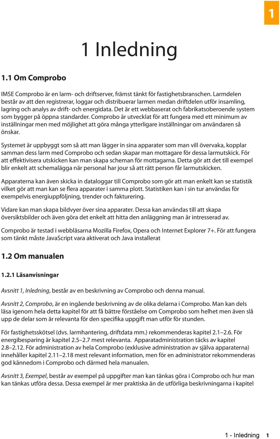 Det är ett webbaserat och fabrikatsoberoende system som bygger på öppna standarder.