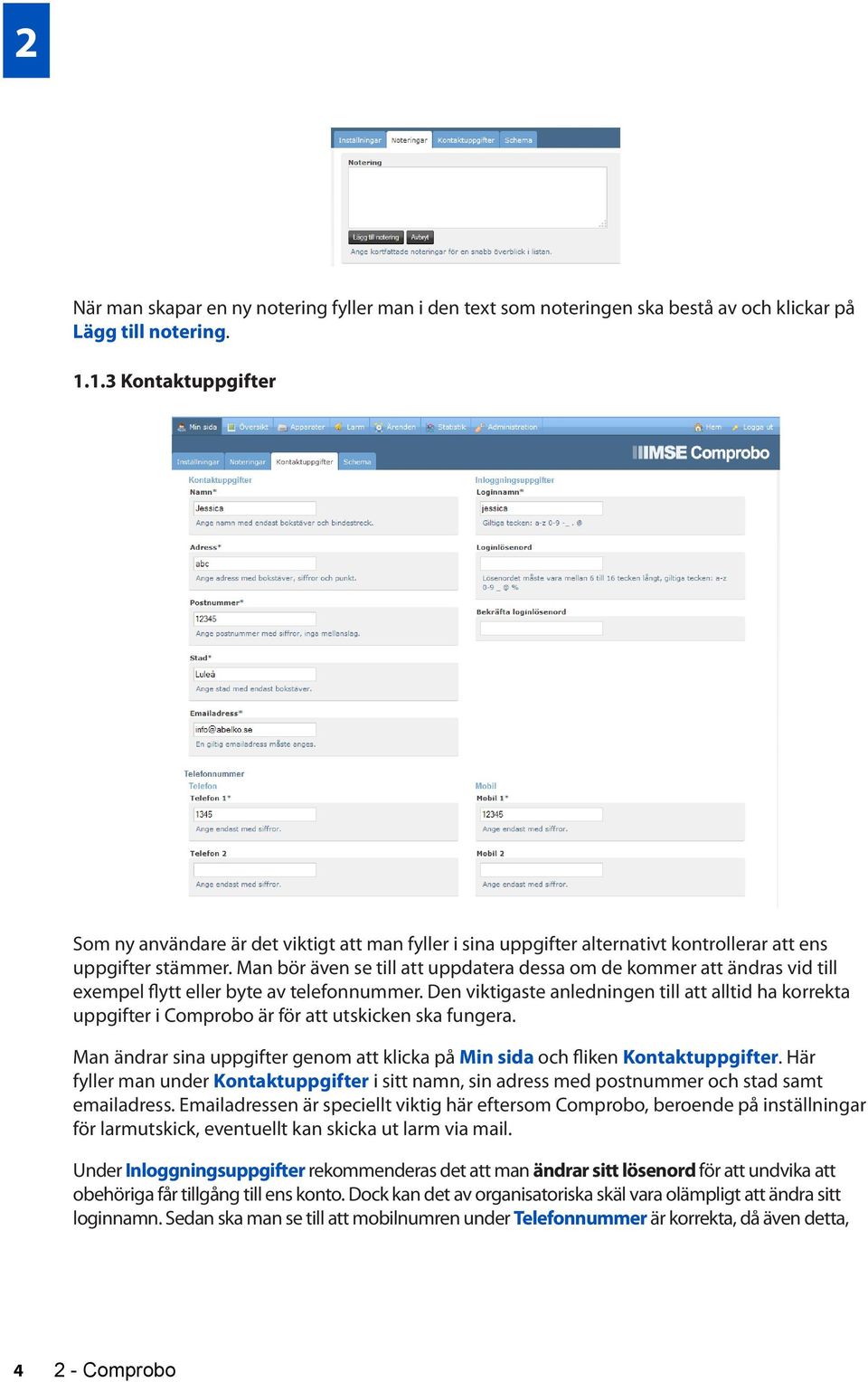 Man bör även se till att uppdatera dessa om de kommer att ändras vid till exempel flytt eller byte av telefonnummer.