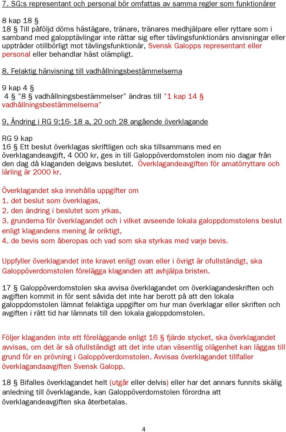 Felaktig hänvisning till vadhållningsbestämmelserna 9 kap 4 4 8 vadhållningsbestämmelser ändras till 1 kap 14 vadhållningsbestämmelserna 9.