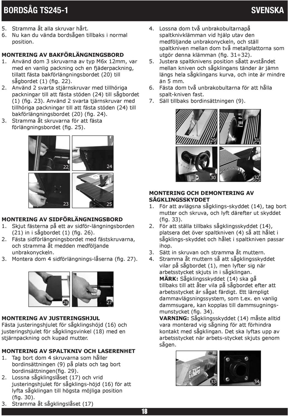 ). 2. Använd 2 svarta stjärnskruvar med tillhöriga packningar till att fästa stöden (24) till sågbordet (1) (fig. 23).