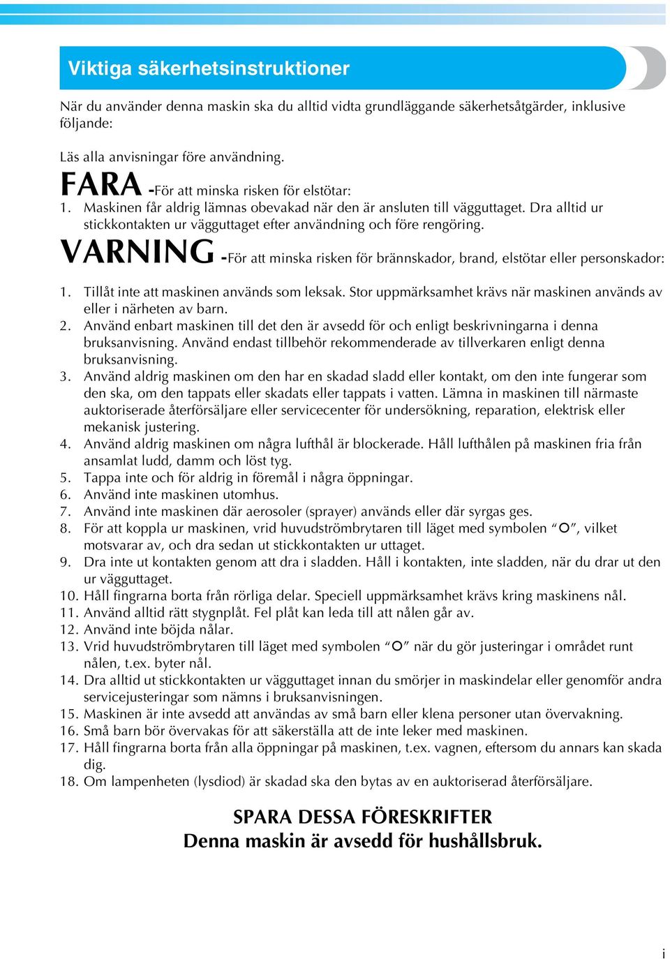 VARNING -För att minska risken för brännskador, brand, elstötar eller personskador:. Tillåt inte att maskinen används som leksak.