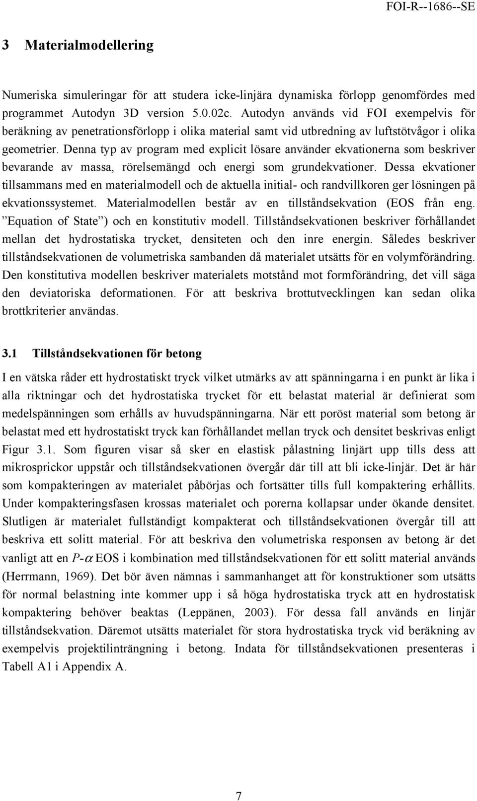 Denna typ av program med explicit lösare använder ekvationerna som beskriver bevarande av massa, rörelsemängd och energi som grundekvationer.