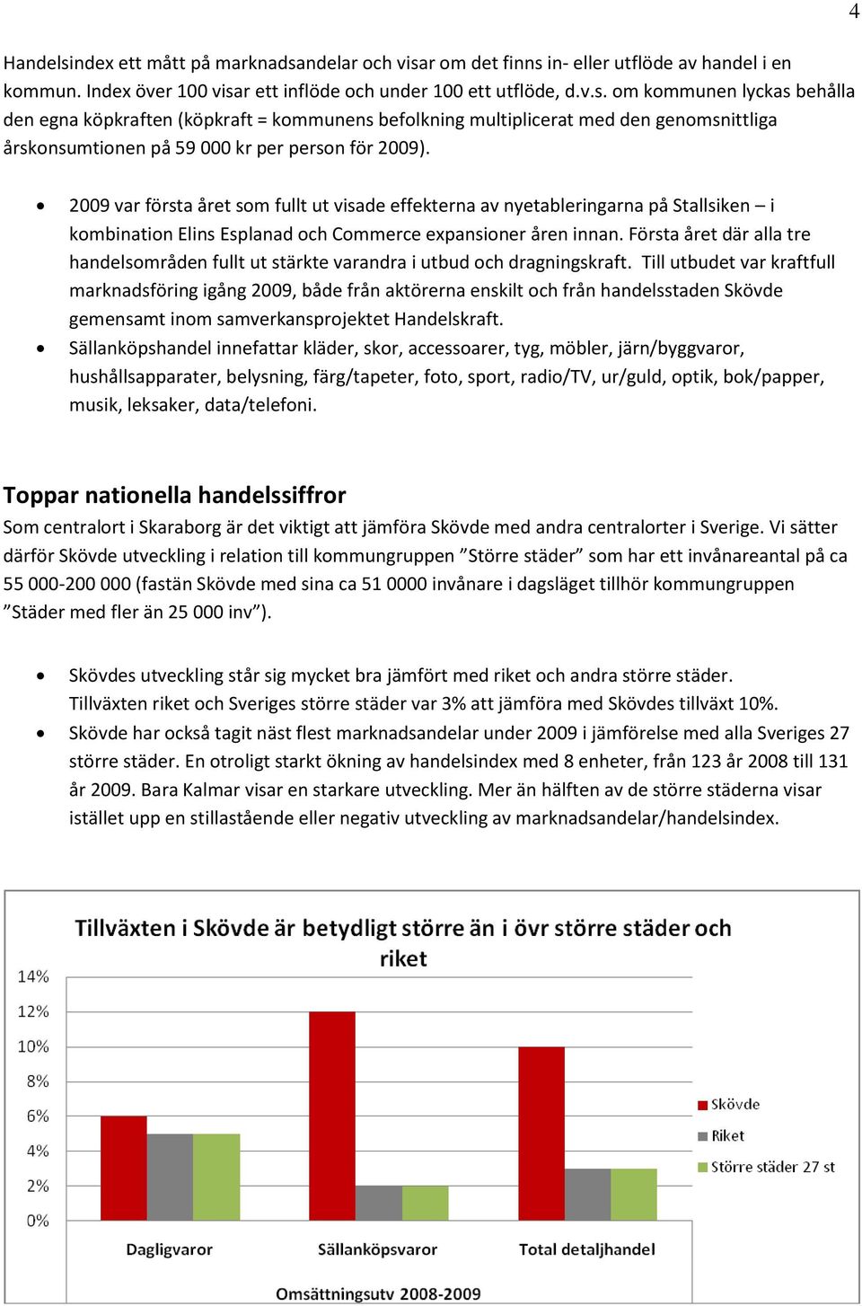 Första året där alla tre handelsområden fullt ut stärkte varandra i utbud och dragningskraft.