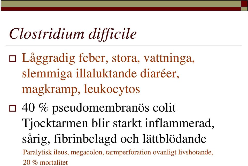 Tjocktarmen blir starkt inflammerad, sårig, fibrinbelagd och