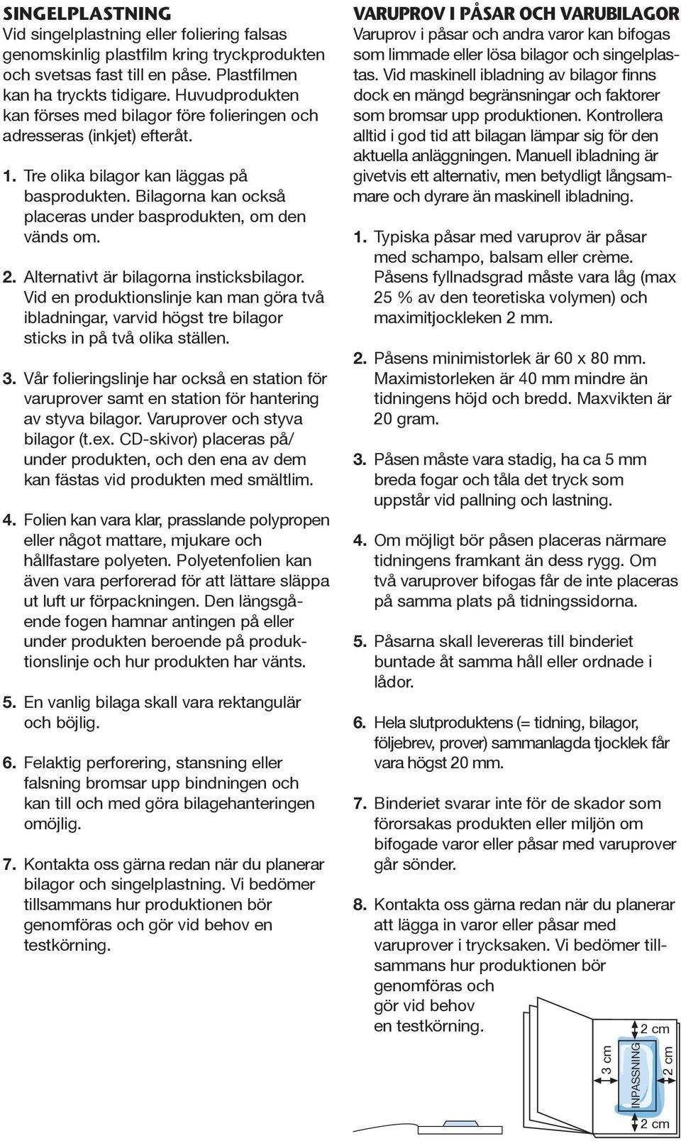 Bilagorna kan också placeras under basprodukten, om den vänds om. 2. Alternativt är bilagorna insticksbilagor.