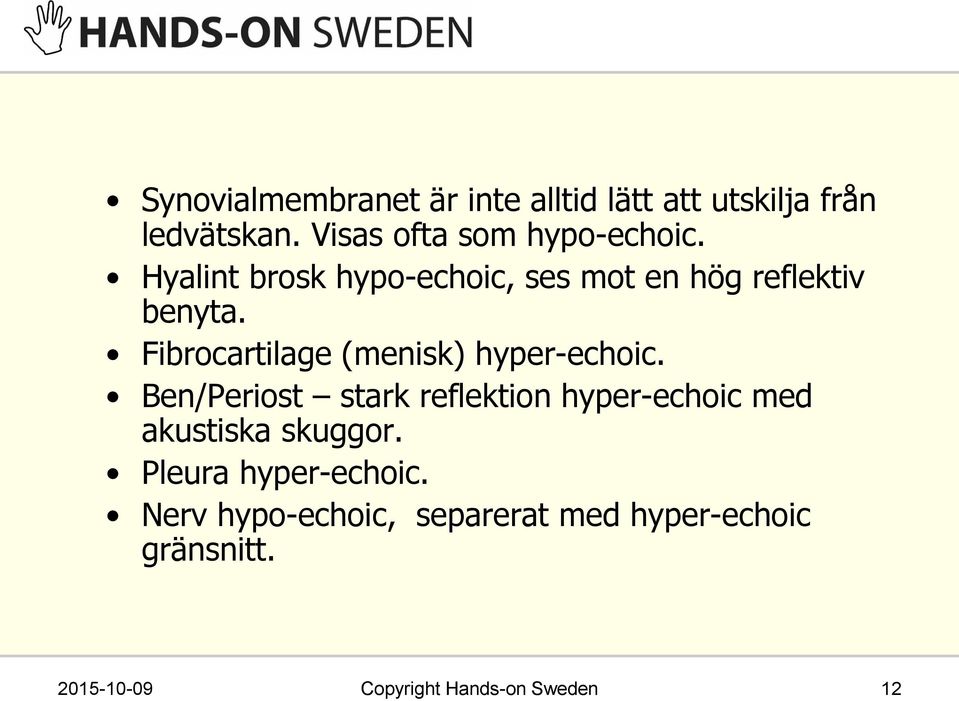 Fibrocartilage (menisk) hyper-echoic.