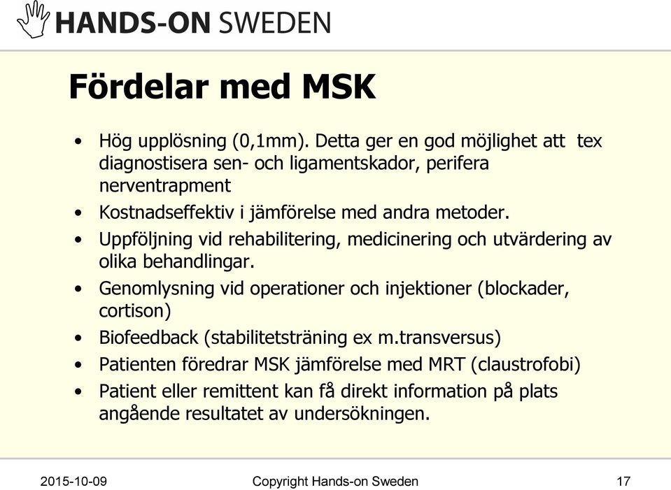 Uppföljning vid rehabilitering, medicinering och utvärdering av olika behandlingar.